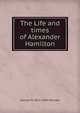 The Life and times of Alexander Hamilton, Samuel M. 1823-1863 Smucker 