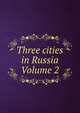 Three cities in Russia Volume 2, 