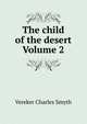 The child of the desert Volume 2, Vereker Charles Smyth 
