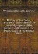 History of San Diego, 1542-1908: an account of the rise and progress of the pioneer settlement on the Pacific coast of the United States, William Ellsworth Smythe 