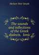 The sounds and inflections of the Greek dialects. Ionic, Herbert Weir Smyth 