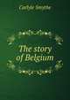 The story of Belgium, Carlyle Smythe 