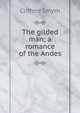 The gilded man; a romance of the Andes, Clifford Smyth 