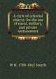 A cycle of celestial objects: for the use of naval, military, and private astronomers, W H. 1788-1865 Smyth 