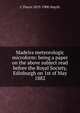 Madeira meteorologic microform: being a paper on the above subject read before the Royal Society, Edinburgh on 1st of May 1882, C Piazzi 1819-1900 Smyth 