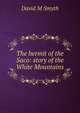 The hermit of the Saco: story of the White Mountains, David M Smyth 