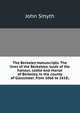 The Berkeley manuscripts. The lives of the Berkeleys, lords of the honour, castle and manor of Berkeley, in the county of Gloucester, from 1066 to 1618;, John Smyth 