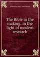 The Bible in the making: in the light of modern research, J Paterson 1852-1932 Smyth 