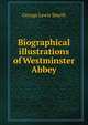 Biographical illustrations of Westminster Abbey, George Lewis Smyth 
