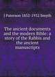 The ancient documents and the modern Bible: a story of the Rabbis and the ancient manuscripts, J Paterson 1852-1932 Smyth 