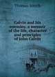 Calvin and his enemies: a memoir of the life, character and principles of John Calvin, Thomas Smyth 