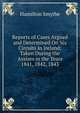 Reports of Cases Argued and Determined On Six Circuits in Ireland: Taken During the Assizes in the Years 1841, 1842, 1843, Hamilton Smythe 