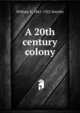 A 20th century colony, William E. 1861-1922 Smythe 