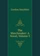 The Matchmaker: A Novel, Volume 3, Gordon Smythies 