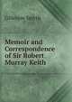 Memoir and Correspondence of Sir Robert Murray Keith, Gillespie Smyth 