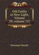 Old Faiths in New Light, Volume 39; volume 737, Smyth, Newman 