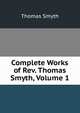 Complete Works of Rev. Thomas Smyth, Volume 1, Thomas Smyth 
