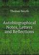 Autobiographical Notes, Letters and Reflections, Thomas Smyth 