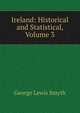 Ireland: Historical and Statistical, Volume 3, George Lewis Smyth 