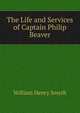 The Life and Services of Captain Philip Beaver, William Henry Smyth 