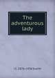 The adventurous lady, J C. 1876-1936 Snaith 
