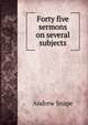 Forty five sermons on several subjects, Andrew Snape 