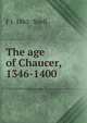 The age of Chaucer, 1346-1400, F J. 1862- Snell 