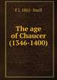 The age of Chaucer (1346-1400), F J. 1862- Snell 