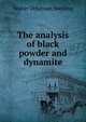 The analysis of black powder and dynamite, Walter Otheman Snelling 