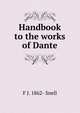 Handbook to the works of Dante, F J. 1862- Snell 