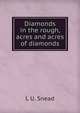 Diamonds in the rough, acres and acres of diamonds, L U. Snead 