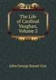 The Life of Cardinal Vaughan, Volume 2, John George Snead-Cox 