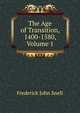 The Age of Transition, 1400-1580, Volume 1, Frederick John Snell 