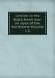 Lincoln in the Black Hawk war: an epos of the Northwest Volume c.1, 