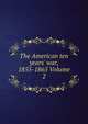 The American ten years' war, 1855-1865 Volume 2, 