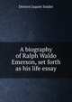 A biography of Ralph Waldo Emerson, set forth as his life essay, Denton Jaques Snider 