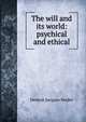 The will and its world: psychical and ethical, Denton Jacques Snider 