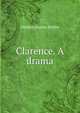 Clarence. A drama, Denton Jaques Snider 
