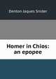 Homer in Chios: an epopee, Denton Jaques Snider 