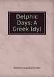 Delphic Days: A Greek Idyl, Denton Jaques Snider 
