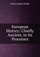 European History: Chiefly Ancient, in Its Processes, Denton Jaques Snider 