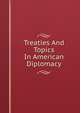 Treaties And Topics In American Diplomacy, 