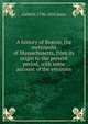 A history of Boston, the metropolis of Massachusetts, from its origin to the present period; with some account of the environs, Caleb H. 1796-1835 Snow 