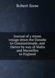 Journal of a steam voyage down the Danube to Constantinople, and thence by way of Malta and Marseilles to England, Robert Snow 