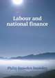 Labour and national finance, Philip Snowden Snowden 
