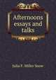 Afternoons essays and talks, Julia F. Miller Snow 