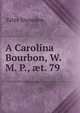 A Carolina Bourbon, W. M. P., ?t. 79, Yates Snowden 