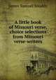 A little book of Missouri verse, choice selections from Missouri verse-writers, James Samuel Snoddy 