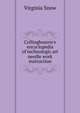 Collingbourne's encyclopedia of technologic art needle work instruction, Virginia Snow 