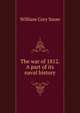 The war of 1812. A part of its naval history, William Cory Snow 